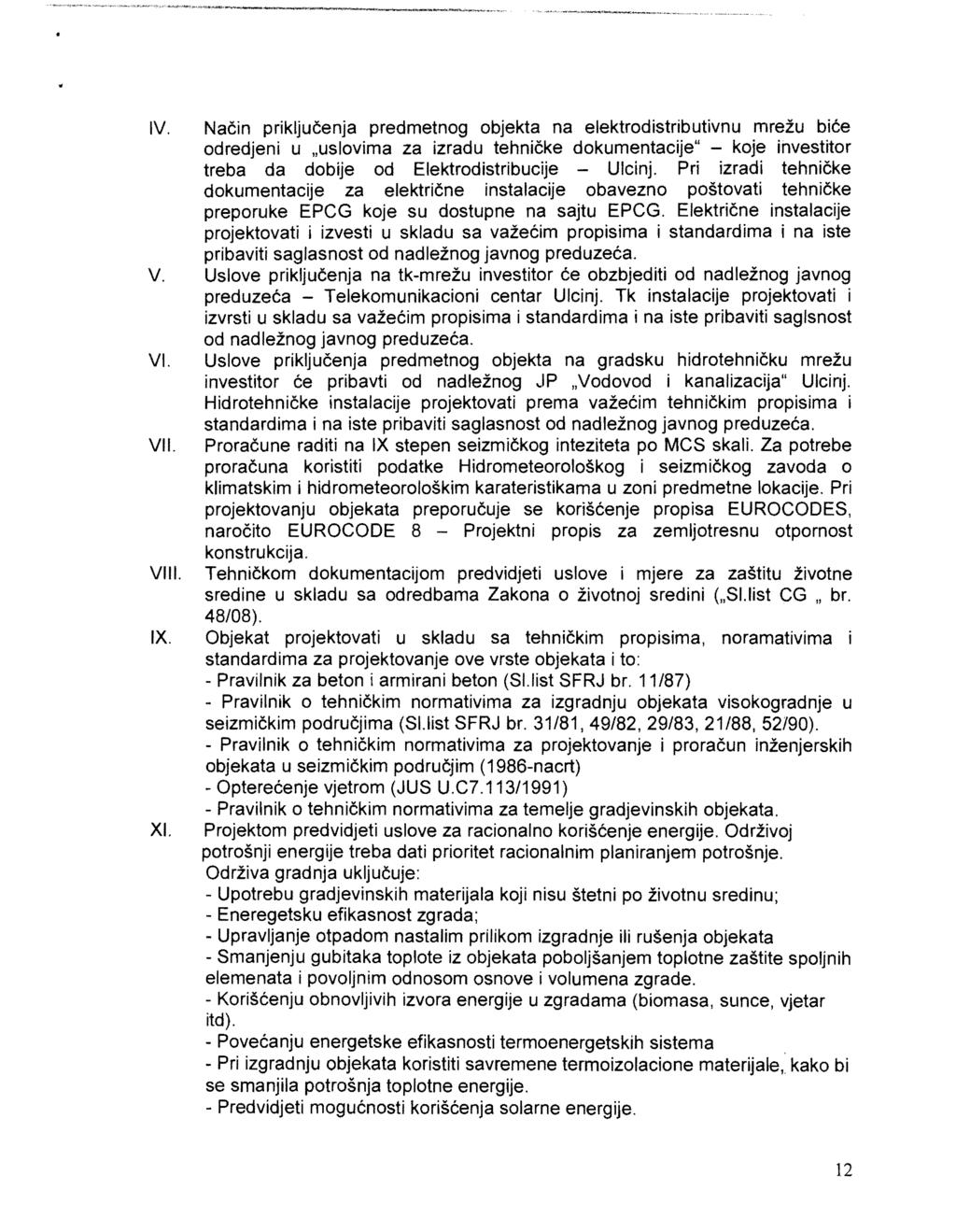 V. Nacin prikljucenja predmetng bjekta na elektrdistributivnu Trezu bice dredjeni u "uslvima za izradu tehnicke dkumentacije" - kje investitr treba da dbije d Elektrdistribucije - Ulcinj.