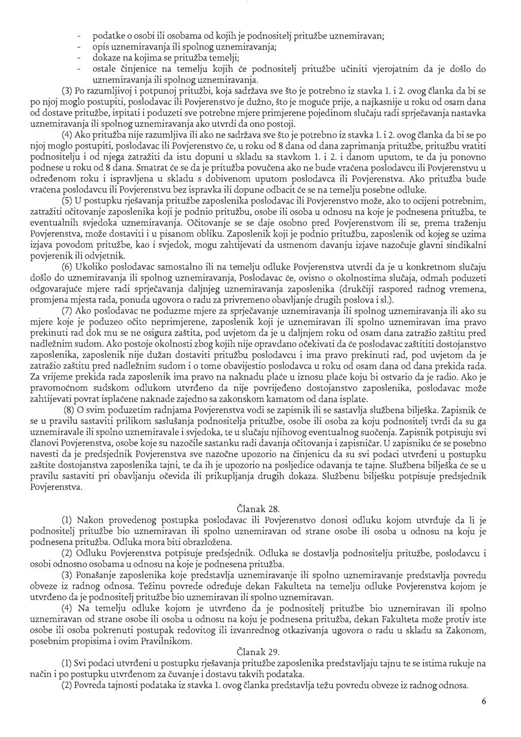 podatke o osobi ili osobama od kojih je podnositelj prituzbe uznemiravan; opis uznemiravanja ili spolnog uznemiravanja; dokaze na kojima se prituzba temelji; ostale cinjenice na temelju kojih ce