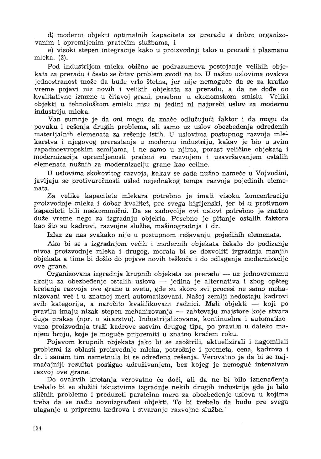 d) moderni objekti optimalnih kapaciteta za preradu s dobro organizovaniim i opremljenim pratećim službama, i e) visoki stepen integracije kako u proizvodnji tako> u preradi i plasmanu mleka. (2).