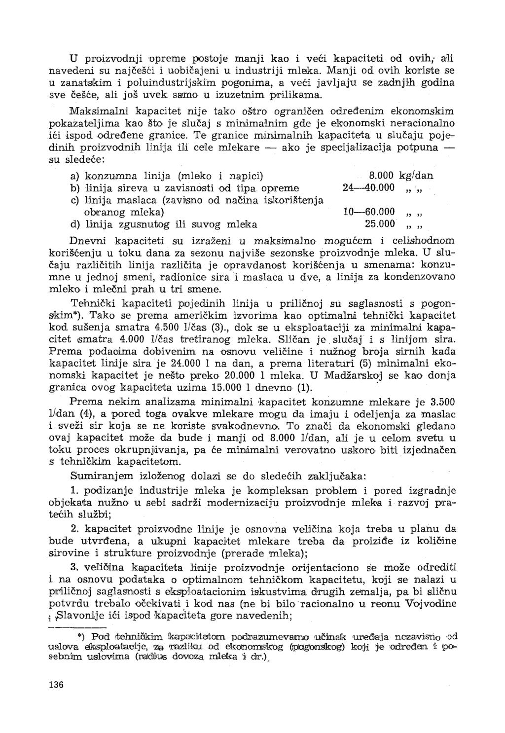 U proizvodnji opreme postoje manji kao i veći kapaciteti od ovih,- ali navedeni su najčešći i uobičajeni u industriji mleka.