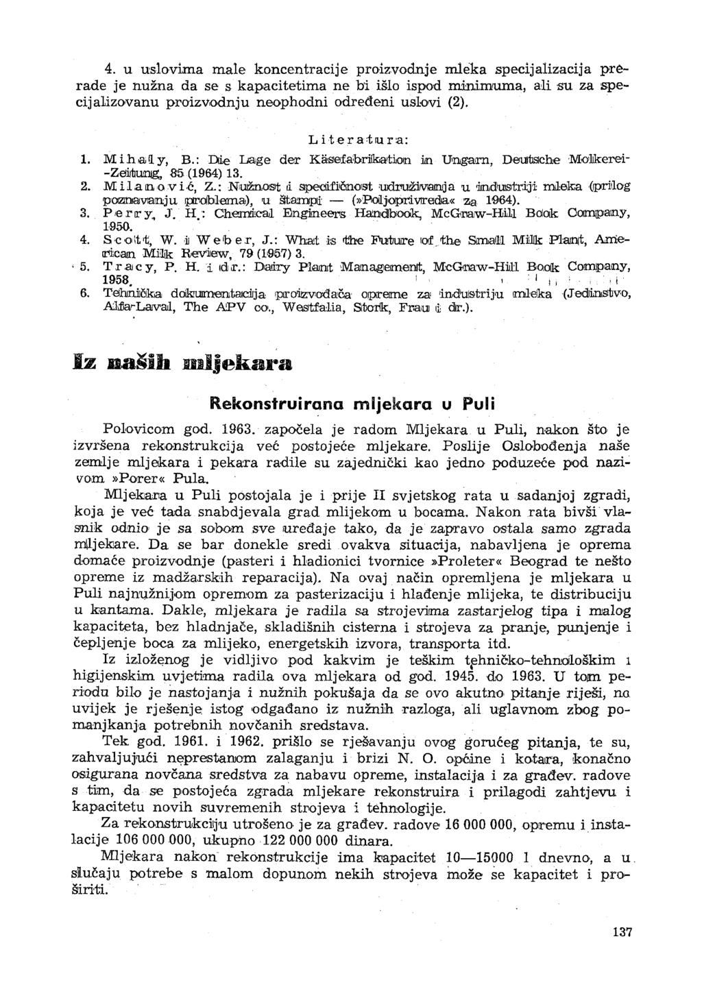 4. u uslovima male koncentracije proizvodnje mleka specijalizacija prerade je nužna da se s kapacitetima ne bi išlo ispod minimuma, ali su za speci] alizavanu proizvodnju neophodni određeni uslovi