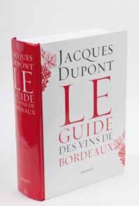 Jacques Dupont, jedan od najboljih poznavatelja vina u Francuskoj, napisao je bibliju cijeloga Bordeauxa: žene i muškarci koji stoje iza proizvoda, dvorci, vrste loze, tlo, tehnologija, anegdote,