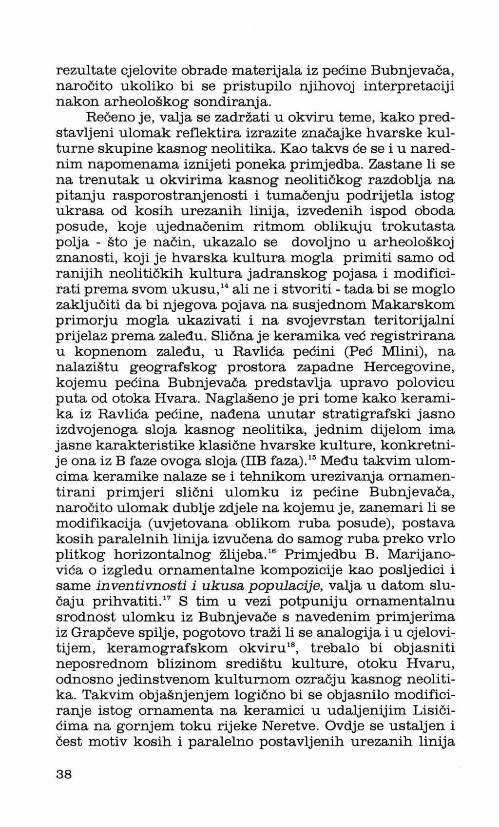 rezultate cjelovite obrade materijala iz pećine Bubnjevača, naročito ukoliko bi se pristupilo njihovoj interpretaciji nakon arheološkog sondiranja.