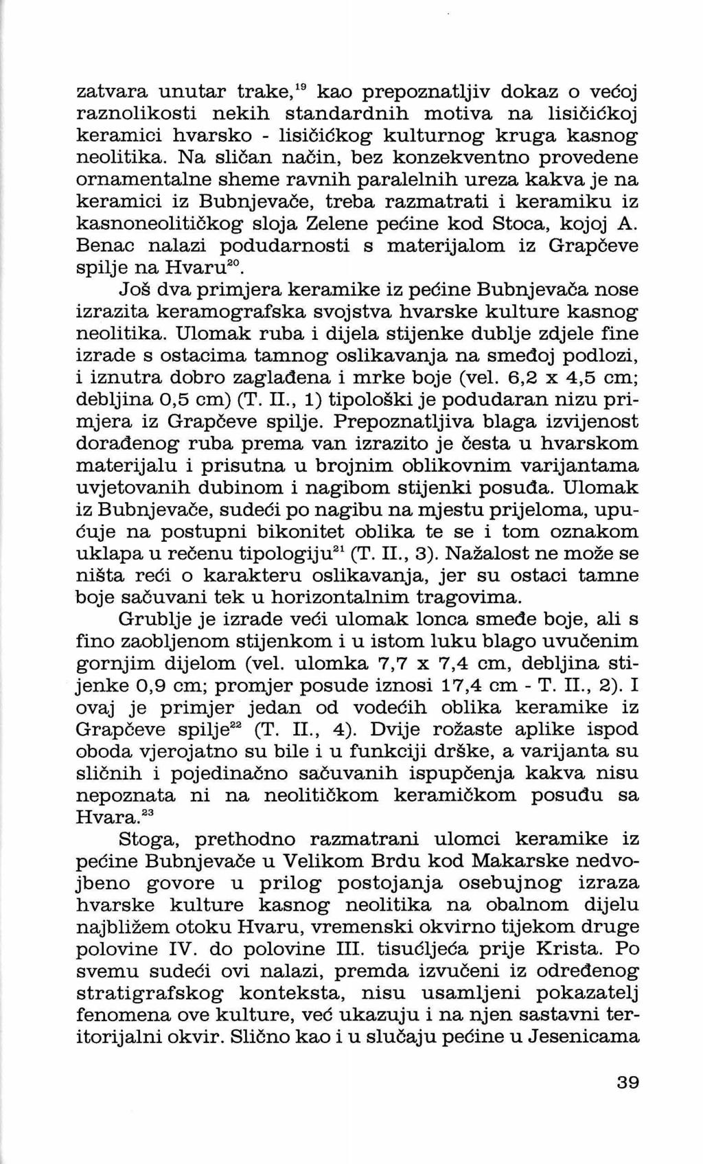 zatvara unutar trake, 19 kao prepoznatljiv dokaz o većoj raznolikosti nekih standardnih motiva na lisičićkoj keramici hvarska - lisičićkog kulturnog kruga kasnog neolitika.