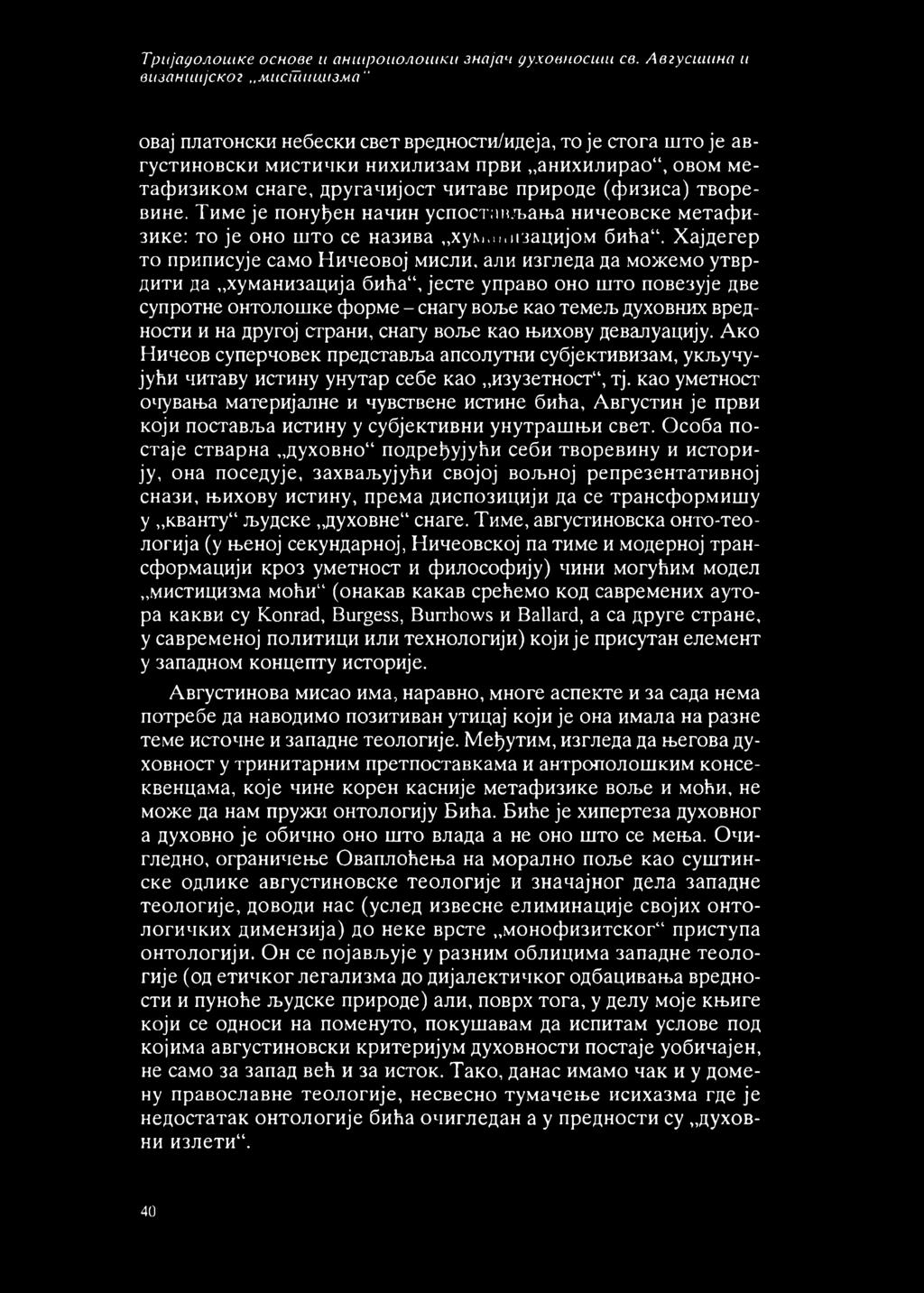 природе (физиса) творевине. Тиме је понуђен начин успостављања ничеовске метафизике: то је оно што се назива хум.и.пзацијом бића.