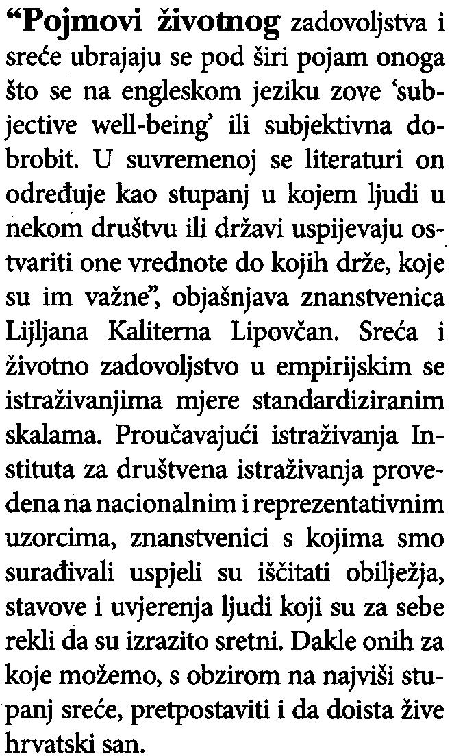 , uzorak 896 ispitanika istraživanja "Ivo Pilar" i koje prvi put objavljuje upravo hrvatski Forbes pokazuju da, ako hrvatski san i postoji, onda je malen, skroman i ne ukljuèuje skupe automobile,