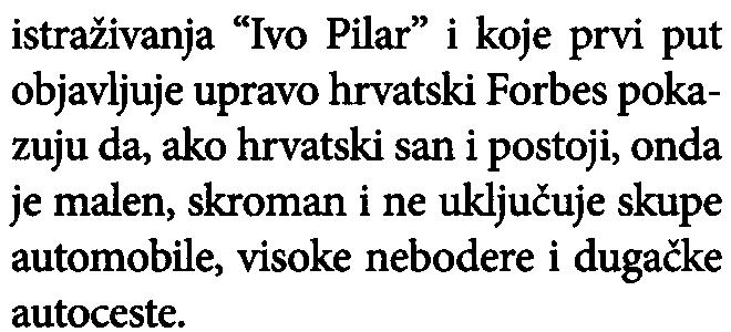 Hrvatski san podrazumijeva najprije siguran život: siguran posao (koji se najlakše nalazi u državnim i javnim poduzeæima), prosjeène mjeseène prihode koji ne prelaze 3000 kuna po èlanu kuæanstva te