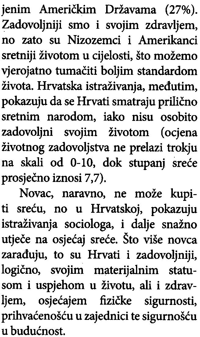 SAN jenim Amerièkim Državama (27%). Zadovoljniji smo i svojim zdravljem, no zato su Nizozemci i Amerikanci sretniji životom u cijelosti, što možemo vjerojatno tumaèiti boljim standardom života.