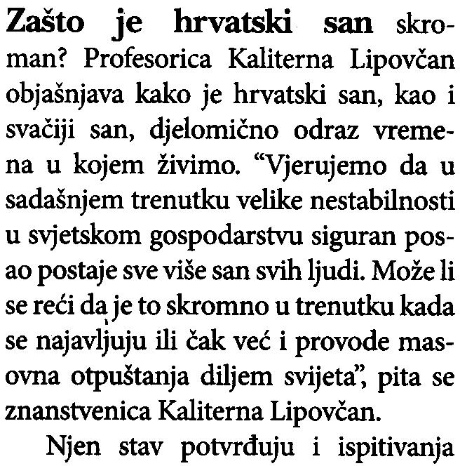 buduænost. Zašto je hrvatski san skroman? Profesorica Kaliterna Lipovèan objašnjava kako je hrvatski san, kao i svaèiji san, djelomièno odraz vremena u kojem živimo.