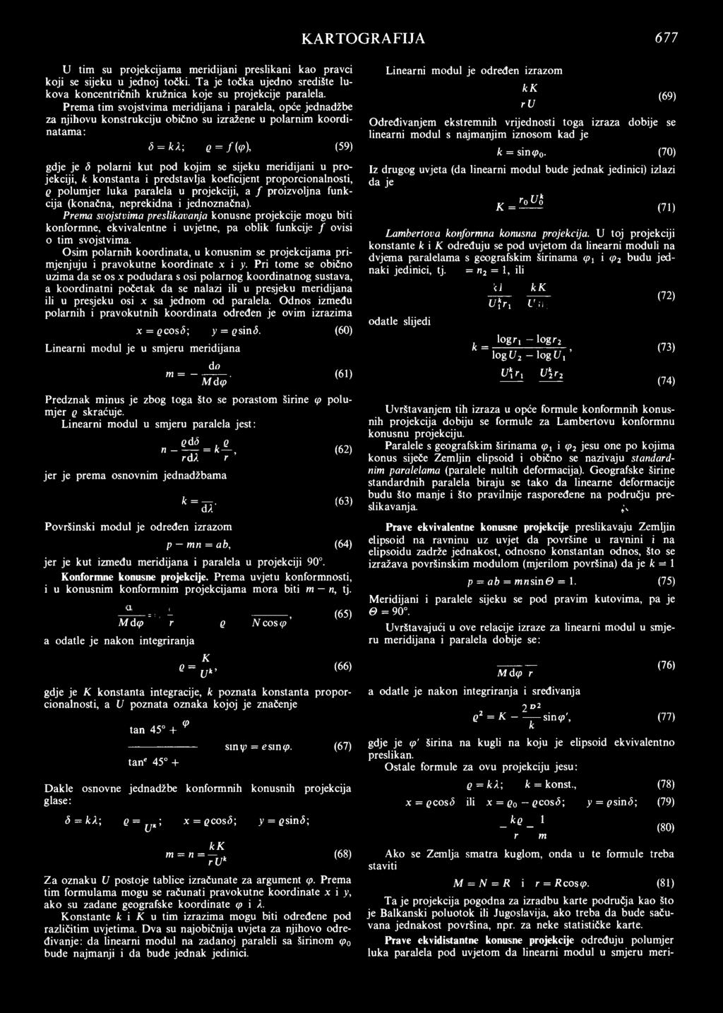 meridijani u projekciji, k konstanta i predstavlja koeficijent proporcionalnosti, q polum jer luka paralela u projekciji, a / proizvoljna funkcija (konačna, neprekidna i jednoznačna).