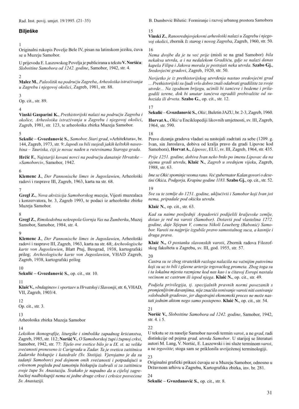 Bilješke 1 Originalni rukopis Povelje Bele IV, pisan na latinskom jeziku, čuva se u Muzeju Samobor. U prijevodu E. Laszowskog Povelja je publicirana u tekstu V. Noršića: Sloboštine Samobora od 1242.