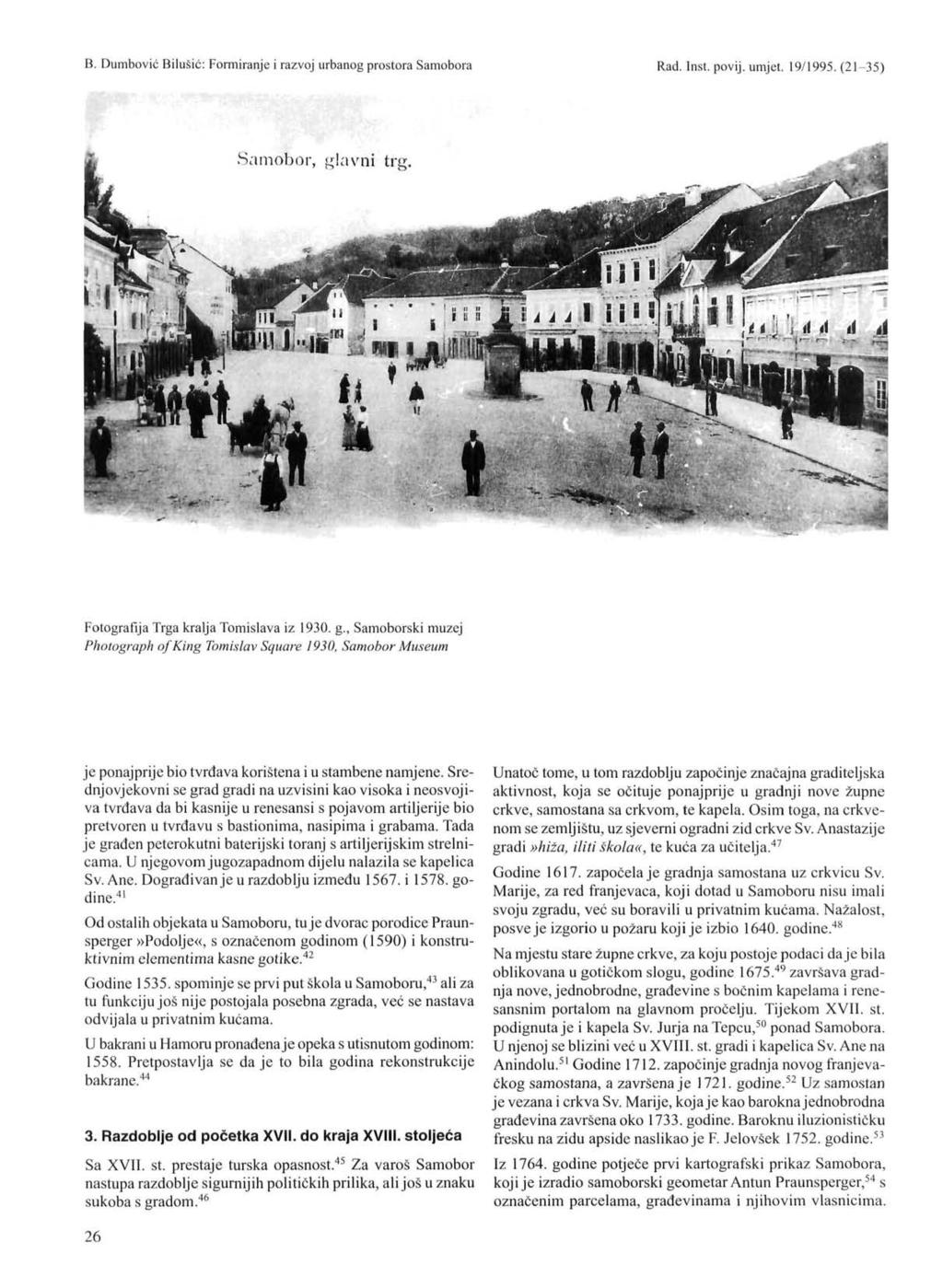 Fotografija Trga kralja Tomislava iz 1930. g., Samoborski muzej Photograph of King Tomislav Square 1930, Samobor Museum je ponajprije bio tvrđava korištena i u stambene namjene.