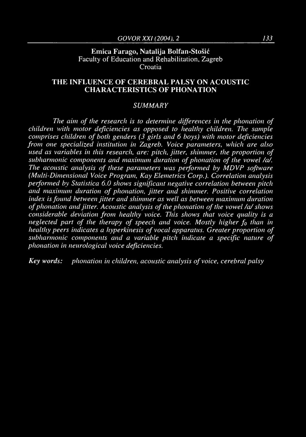 GOVOR XXI (2004), 2 133 Emica Farago, Natalija Bolfan-Stošić Faculty of Education and Rehabilitation, Zagreb Croatia THE INFLUENCE OF CEREBRAL PALSY ON ACOUSTIC CHARACTERISTICS OF PHONATION SUMMARY