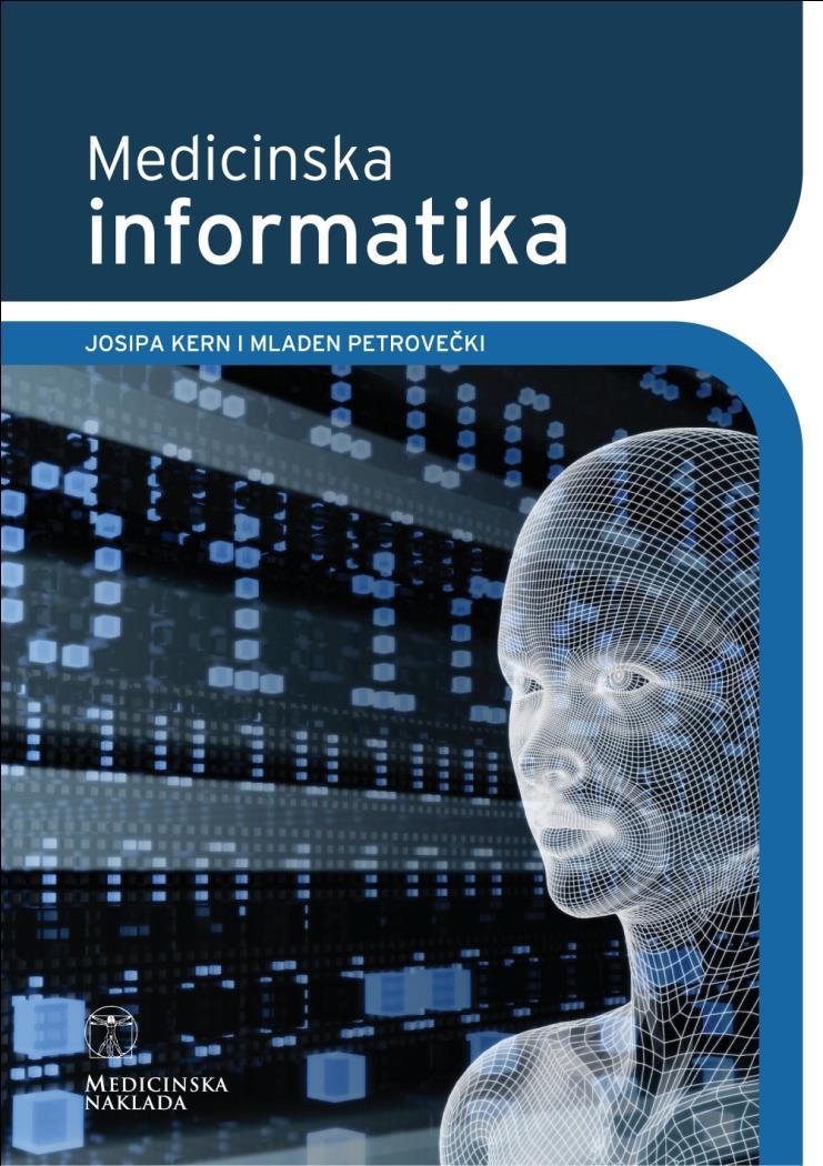 9 Dopunsko štivo Kern J, Petrovečki M, urednici. Medicinska informatika. Zagreb: Medicinska naklada; 2009.