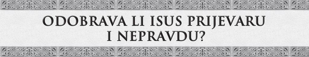 Današnje evanđelje nas zbunjuje slušajući Isusove riječi o nepravednom upravitlju. Ispada kao da Isus hvali nepravednog upravitelja koji prijevarom i spletkama stekao veliko bogatstvo.