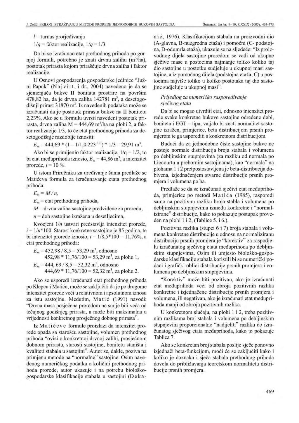 l = turnus prorjeđivanja /q = faktor realizacije, Đlq = / Da bi se izračunao etat prethonog prihoa po gornjoj formuli, potrebno je znati rvnu zalihu (m/ha), postotak prirasta kojom prirašćuje rvna