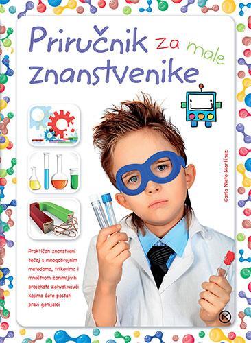 Str. 4 5 PRIRNE ZNANSTI 5 PRIRNE ZNANSTI 5 NIET pri NIET Martinez, Carla 5 Priručnik za male znanstvenike / [prijevod Jakov Lovrić]. - Zagreb : Mozaik knjiga, 2015. - 144 str. : ilustr.