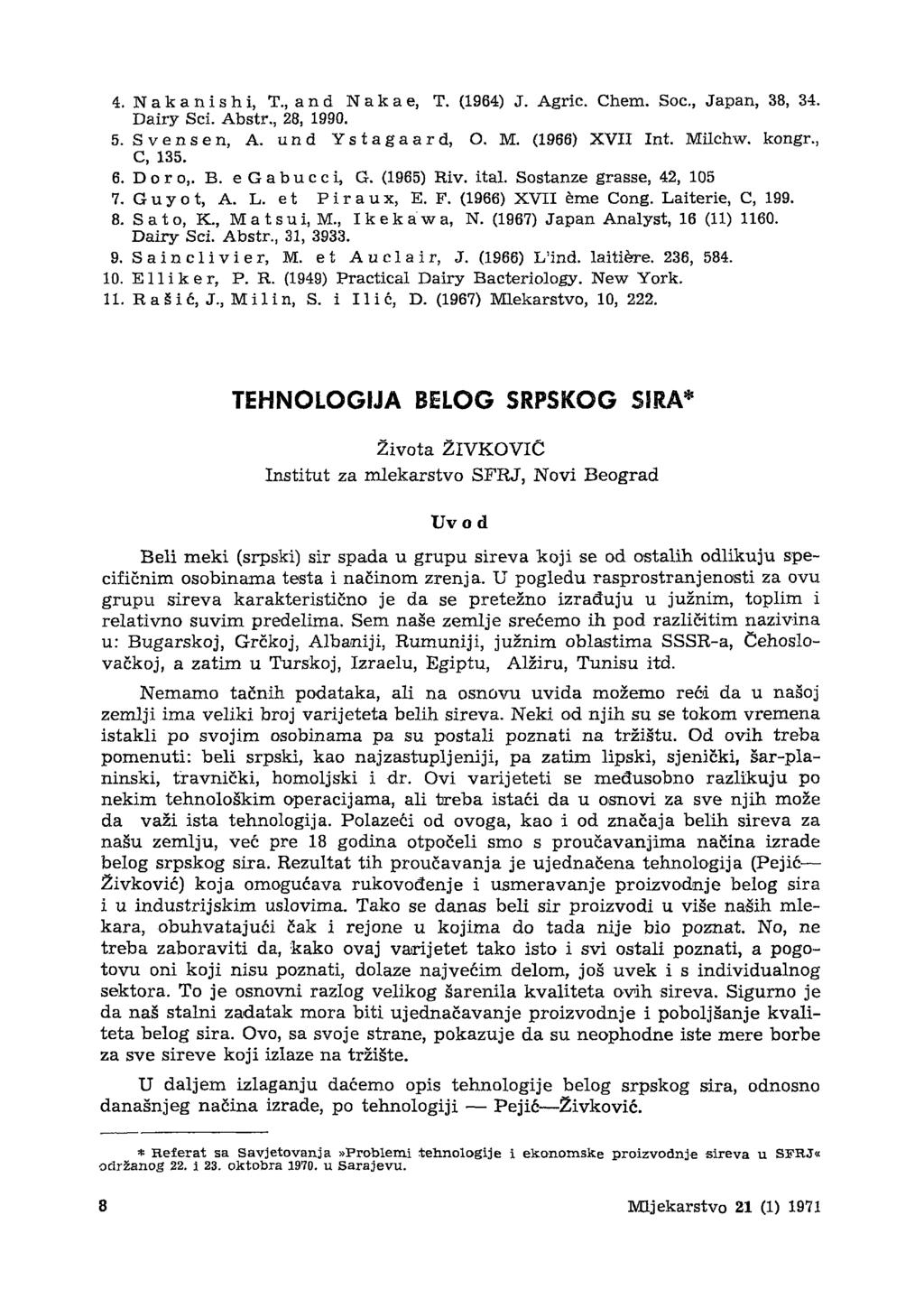 4. Nakanishi, T,and N a k a e, T. (1964) J. Agric. Chem. Soc, Japan, 38, 34. Dairy Sci. Abstr., 28, 1990. 5. Svens en, A. und Ystagaard, O. M. (1966) XVII Int. Milchw. kongr., C, 135. 6. D o r o,. B.