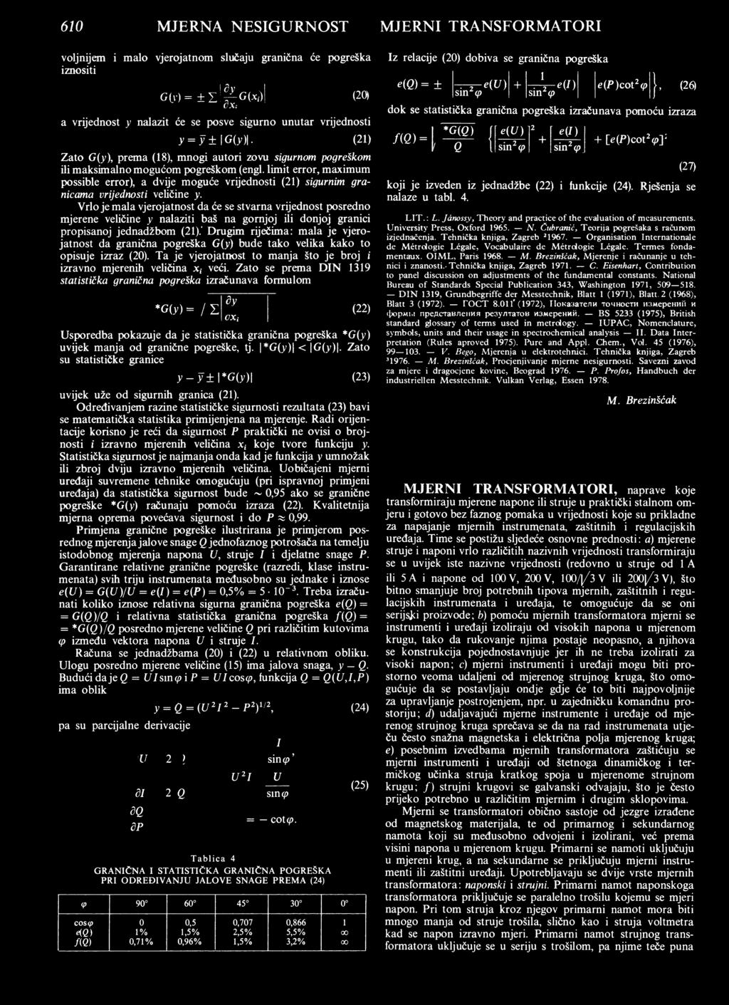 sin</> dq ÔP y = ÿ ± \G (y )\. (21) Zato G(y), prema (18), mnogi autori zovu sigurnom pogreškom ili maksimalno mogućom pogreškom (engl.