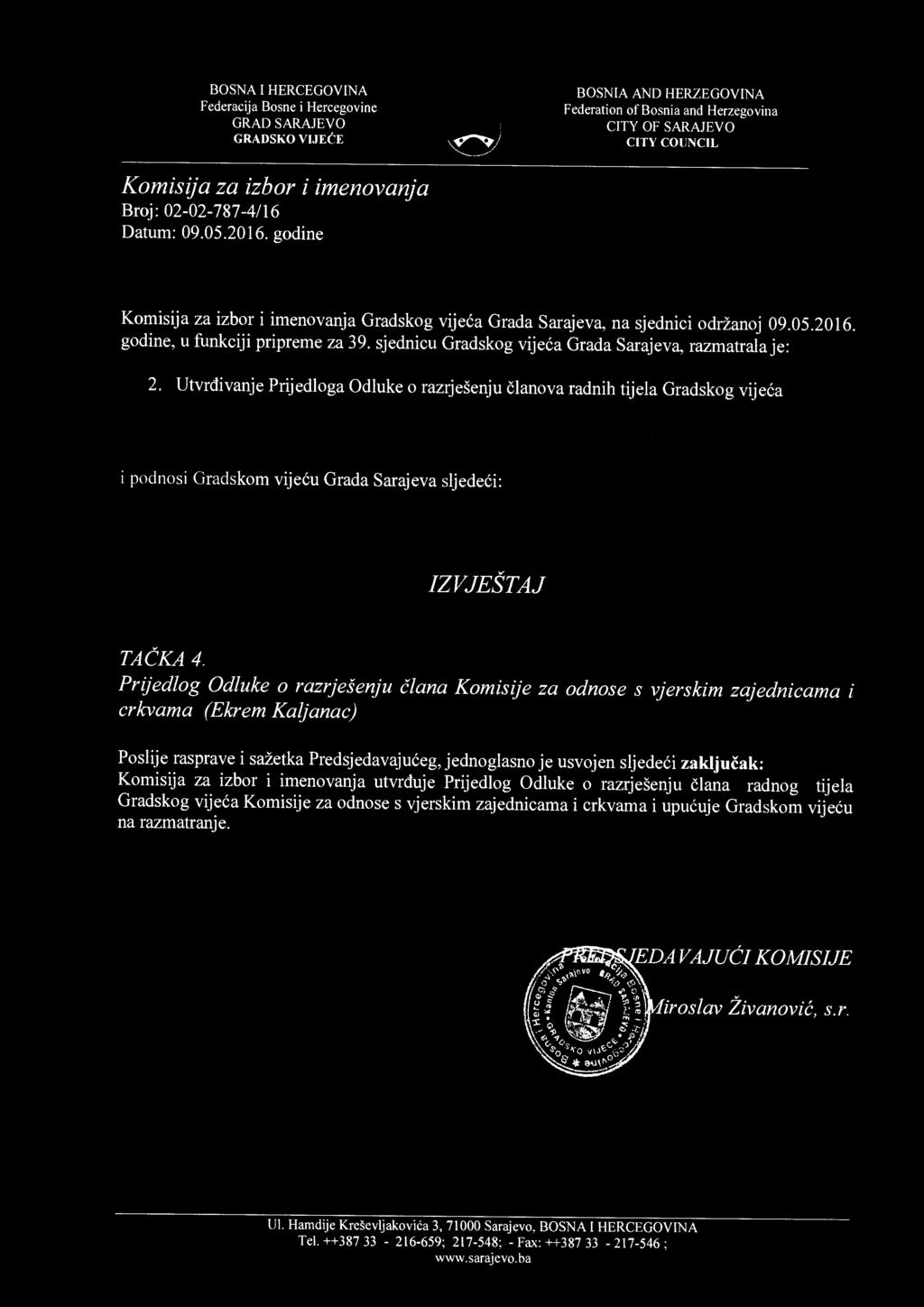 Utvrđivanje Prijedloga Odluke o razrješenju članova radnih tijela Gradskog vije ća i podnosi Gradskom vije ću Grada Sarajeva sljede ći: IZVJEŠTAJ TA ČKA 4.