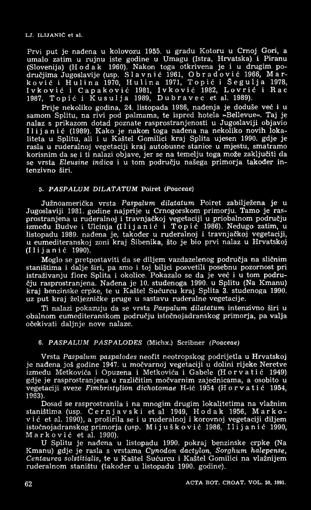 S 1 a v n i ć 1961, Obradović 1966, Marković i Hulina 1970, Hulina 1971, Topić i Segulja 1978, Ivković i Capaković 1981, Ivković 1982, Lovrić i Rac 1987, Topić i Kusulja 1989, Dubravec et al. 1989).