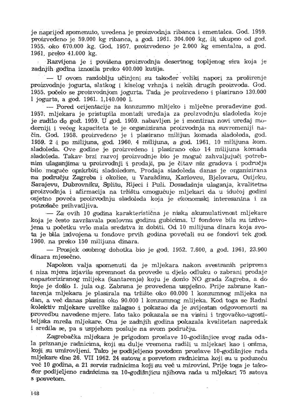 je naprijed 1 spomenuto, uvedena je: proizvodnja ribanea i ementalca. God. 1959. proizvedeno je 59.000 kg riihamca, a god, 1961. 304.000 kg, ili ukupno od god. 1955. oko 670.000 kg. God, 1957.