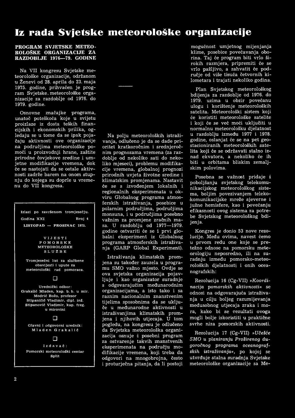 pomoći u proizvodnji hrne, zštite prirodne čovjekove sredine i um jetne modifikcije vremen, dok će se nstojti d se ostle ktivnosti zdrže brem n onom stup n ju do kojeg su doprle u vrem e nu do VII