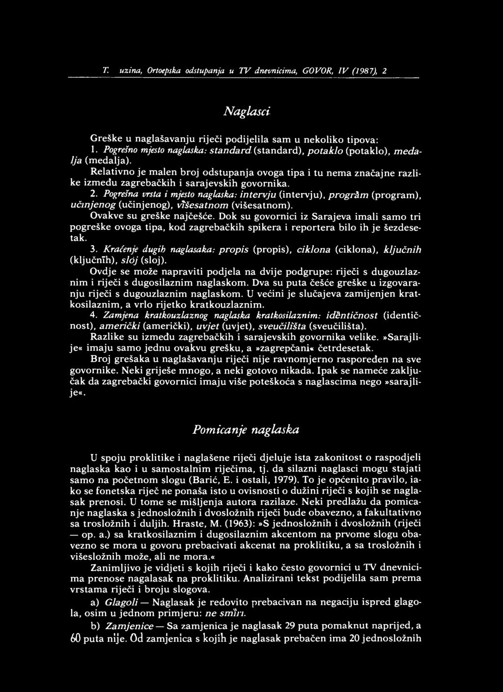 157 T. Iiuzina, Ortoepska odstupanja u TV dnevnicima, GOVOR, IV (1987), 2 Naglasci Greške u naglašavanju riječi podijelila sam u nekoliko tipova: 1.