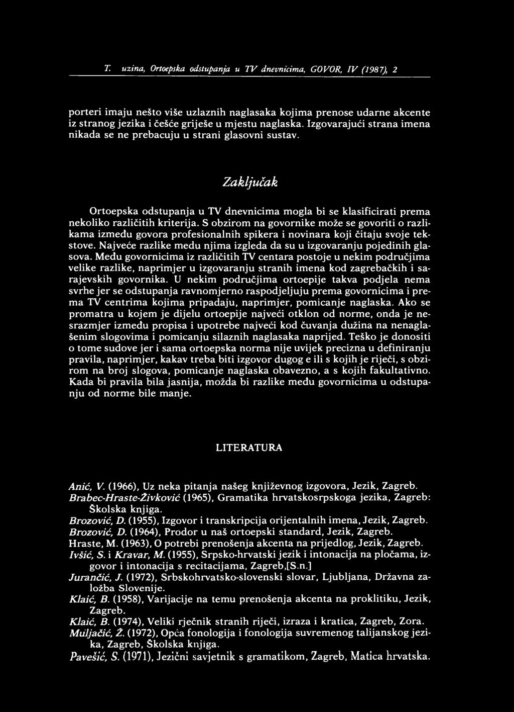 161 T. Iiuzina, Ortoepska odstupanja u TV dnevnicima, GOVOR, IV (1987), 2 porteri imaju nešto više uzlaznih naglasaka kojima prenose udarne akcente iz stranog jezika i češće griješe u mjestu naglaska.