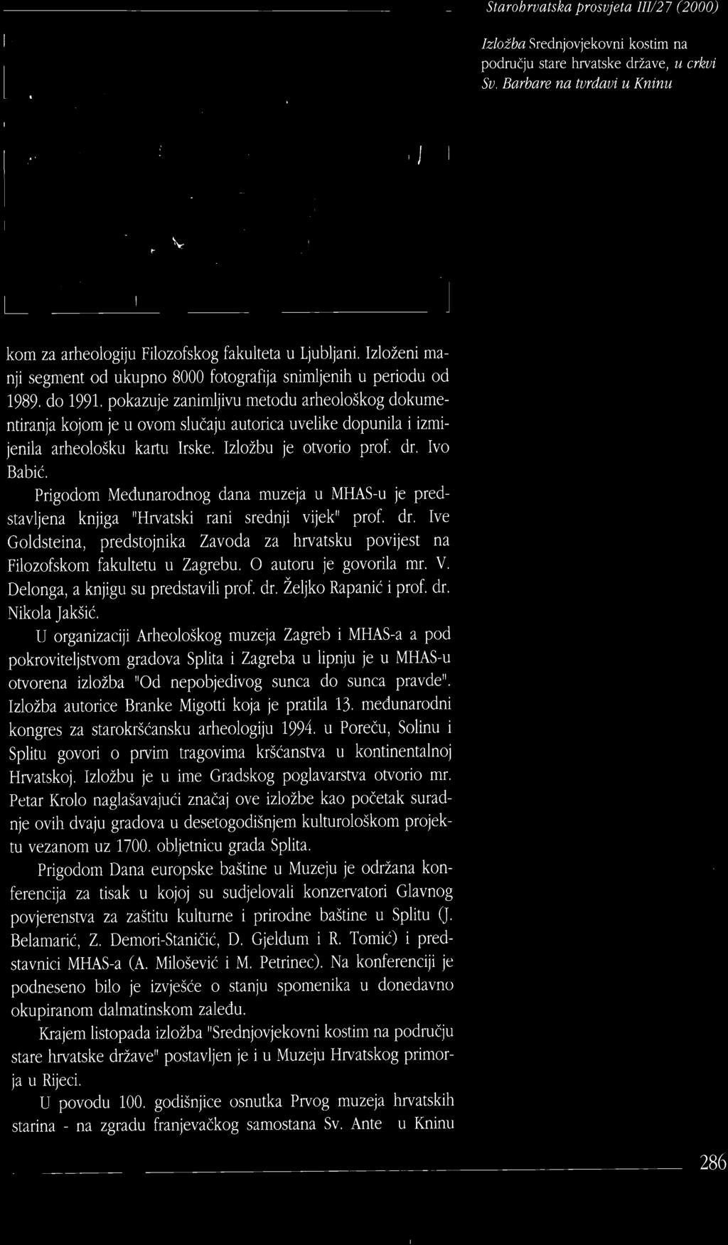 pokazuje zanimljivu metodu arheološkog dokumentiranja kojom je u ovom slučaju autorica uvelike dopunila i izmijenila arheološku kartu Irske. Izložbu je otvorio prof. dr. Ivo Babić.