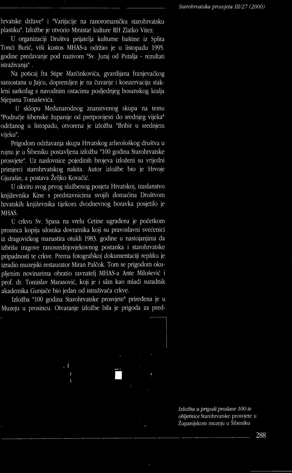 Prigodom održavanja skupa Hrvatskog arheološkog društva u rujnu je u Šibeniku postavljena izložba 11100 godina Starohrvatske prosvjete".