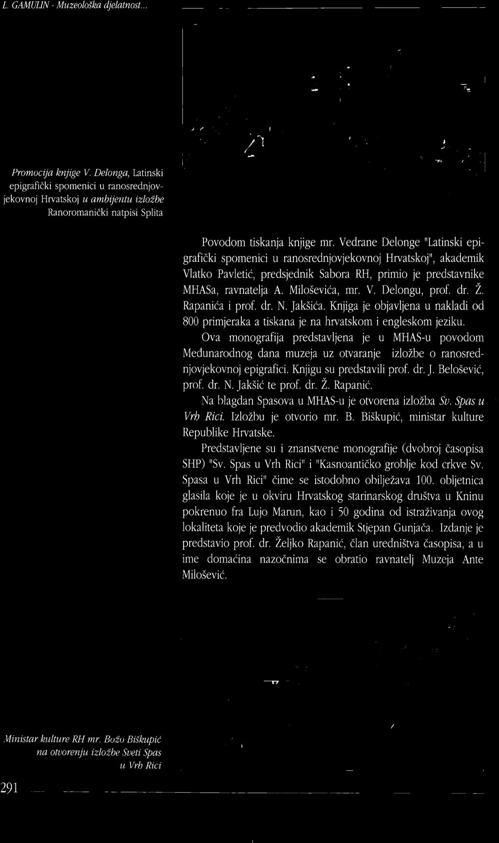 Predstavljene su i znanstvene monografije (dvobroj časopisa SHP) "Sv. Spas u Vrh Rid" i "Kasnoantičko grohlje kod crkve Sv. Spasa u Vrh Rid" čime se istodohno ohilježava 100.