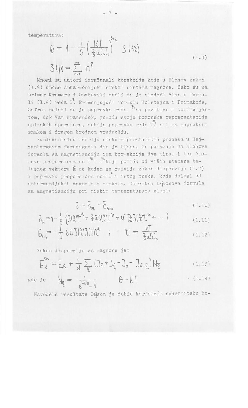 - 7 - teinperatura: (1.9) Mnogi su autori izracunali korekcije koje u Blohov zakon (1.9) unose anharmonijski efekti si sterna magnona.