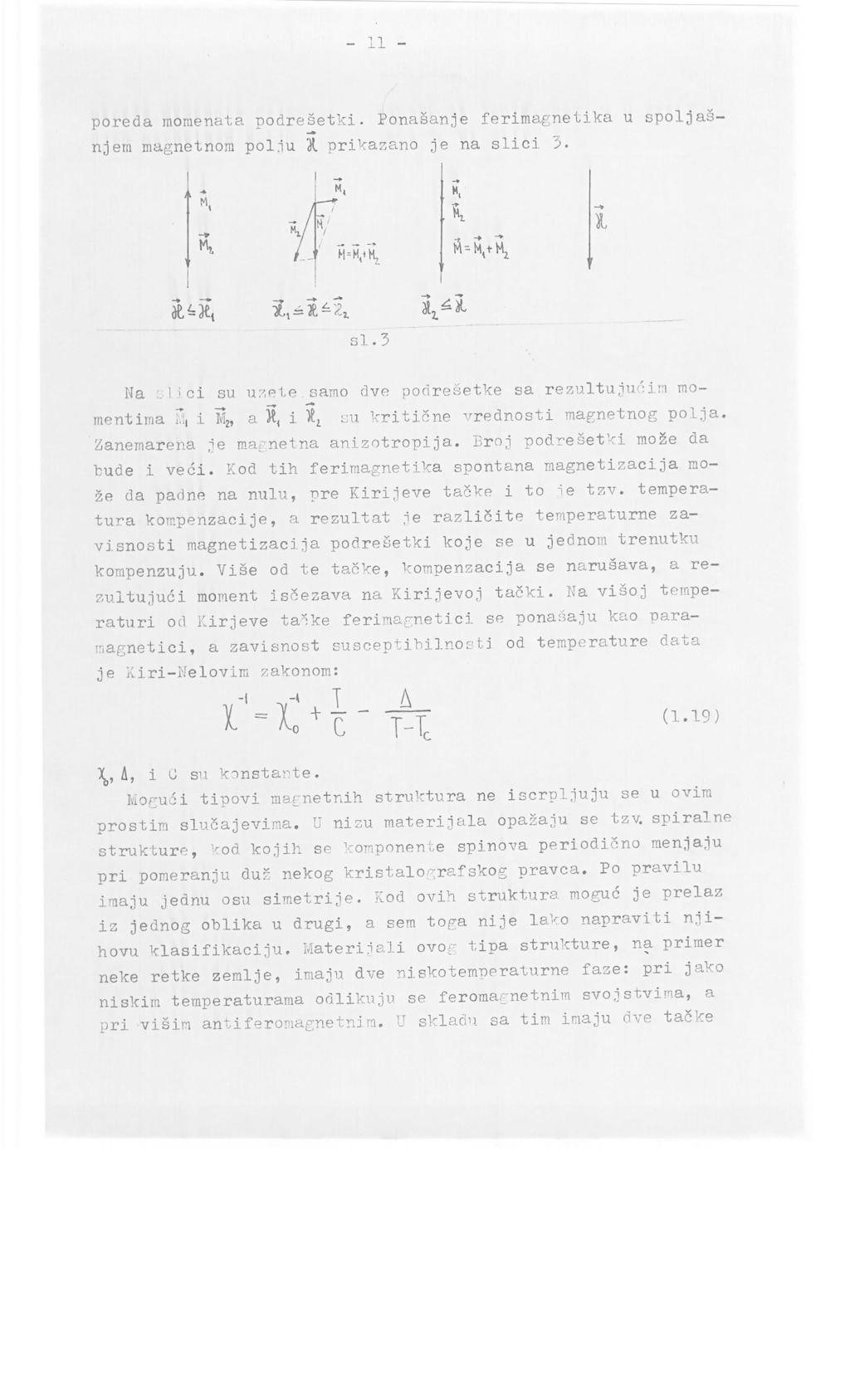 - 11 - poreda momenata podresetki. Ponasanje ferimagnetika u spoljasnjem magnetnoin pol.lu 1 prikazano 30 na slici 3. JC.^.is Cjj rfcj. si. 3 Na slici su uzete.