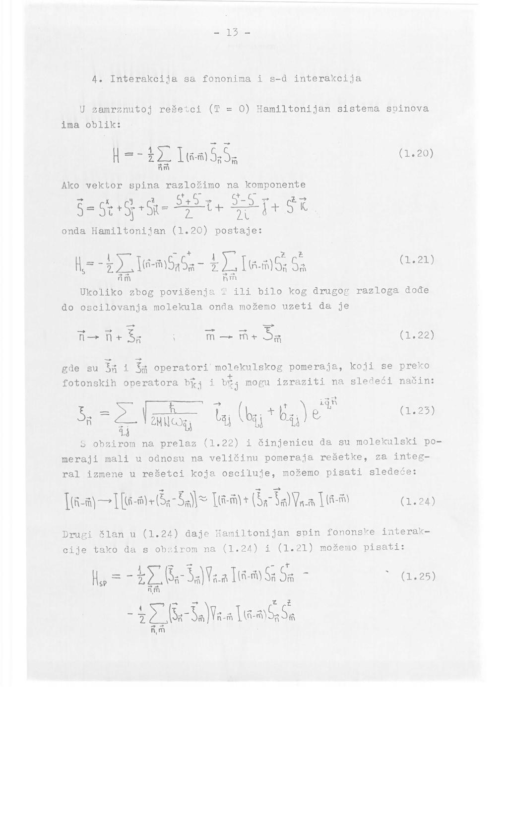 - 13-4. Interakcija sa fonoriiraa i s-d interakcija 'J zamrznutoj resetci (T = 0) Hamiltonijan sisteraa spinova ima oblik: Ako vektor spina razlogimo na komponente onda Hamiltonijan (1.