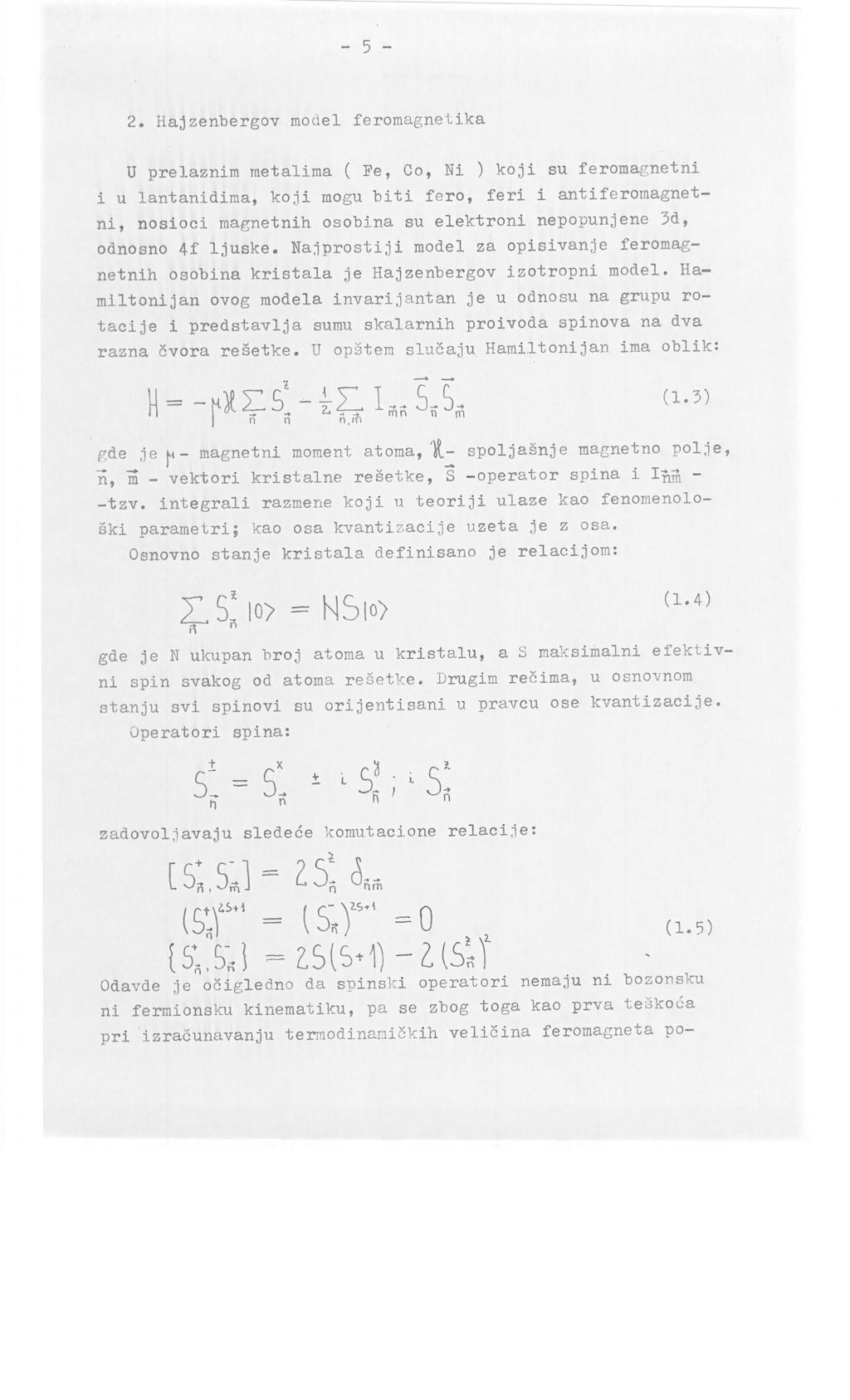 2. Hajzenbergov model feromagnetika U prelaznira raetalima ( Fe, Co, Ni ) koji su feromagnetni i u lantanidima, koji mogu biti fero, feri i ant i feromagnetni, nosioci magnetnih osobina su elektroni