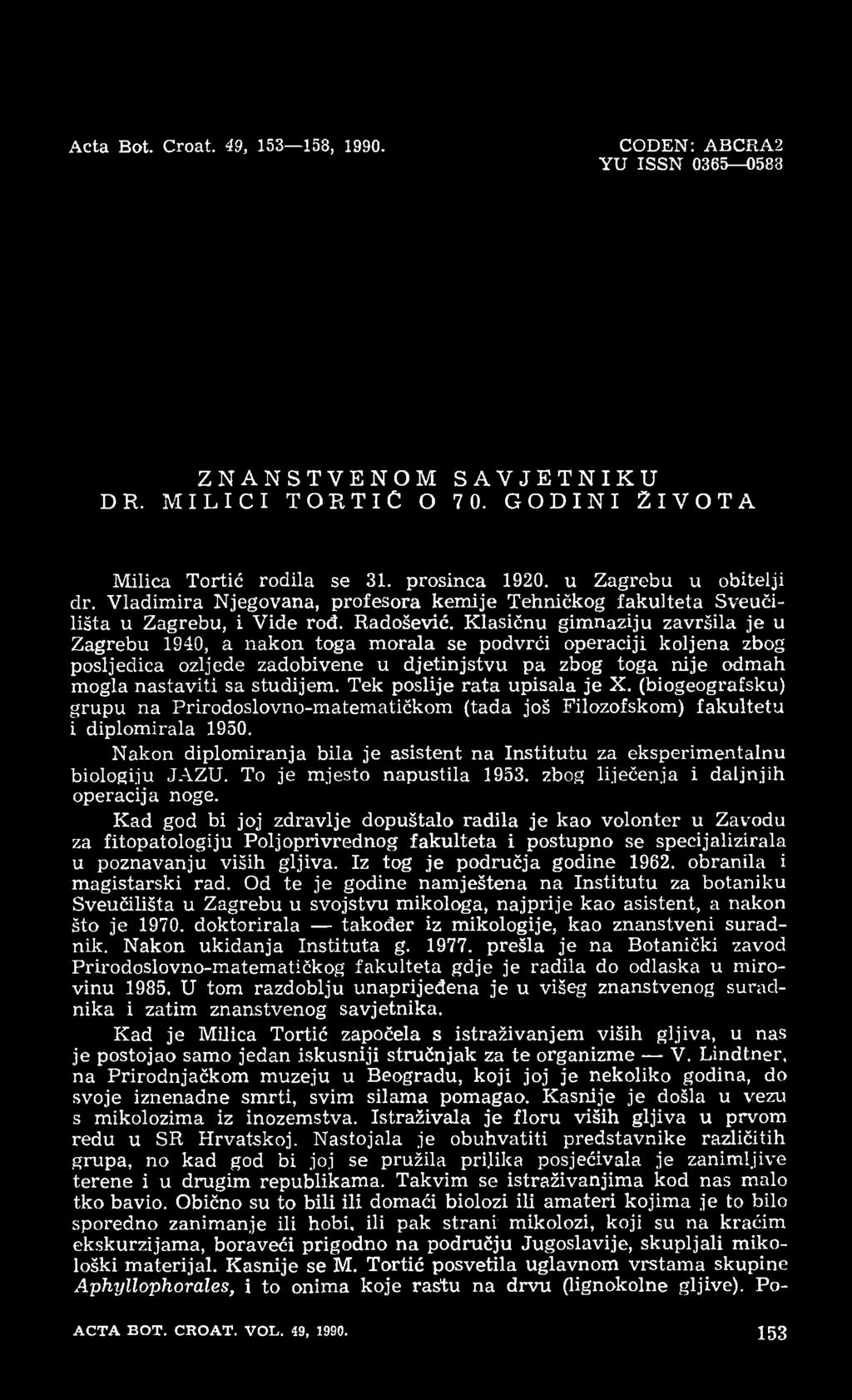 Klasičnu gimnaziju završila je u Zagrebu 1940, a nakon toga morala se podvrći operaciji koljena zbog posljedica ozljede zadobivene u djetinjstvu pa zbog toga nije odmah mogla nastaviti sa studijem.