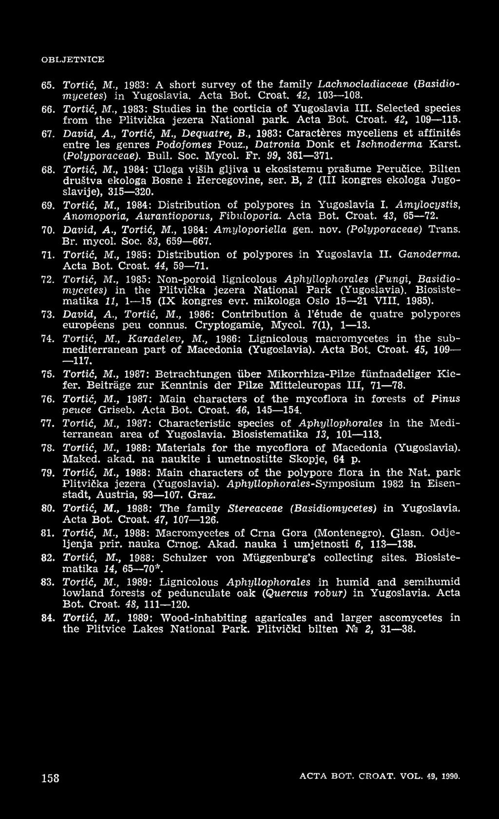 , 1983: Caractères myceliens et affinités entre les genres Podofomes Pouz., Datronia Donk et Ischnoderma Karst. (Polyporaceae). Bull. Soc. Mycol. Fr. 99, 361 371. 68. Tortić, M.