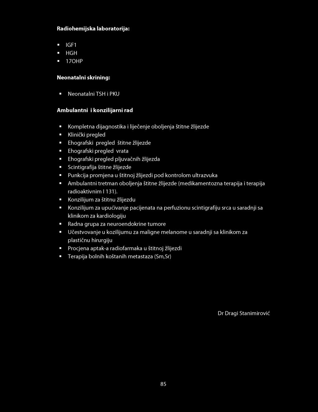 Radiohemijska laboratorija: IGF1 HGH 170HP Neonatalni skrining: Neonatalni TSH i PKU Ambulantni i konzilijarni rad Kompletna dijagnostika i liječenje oboljenja štitne žlijezde Klinički pregled