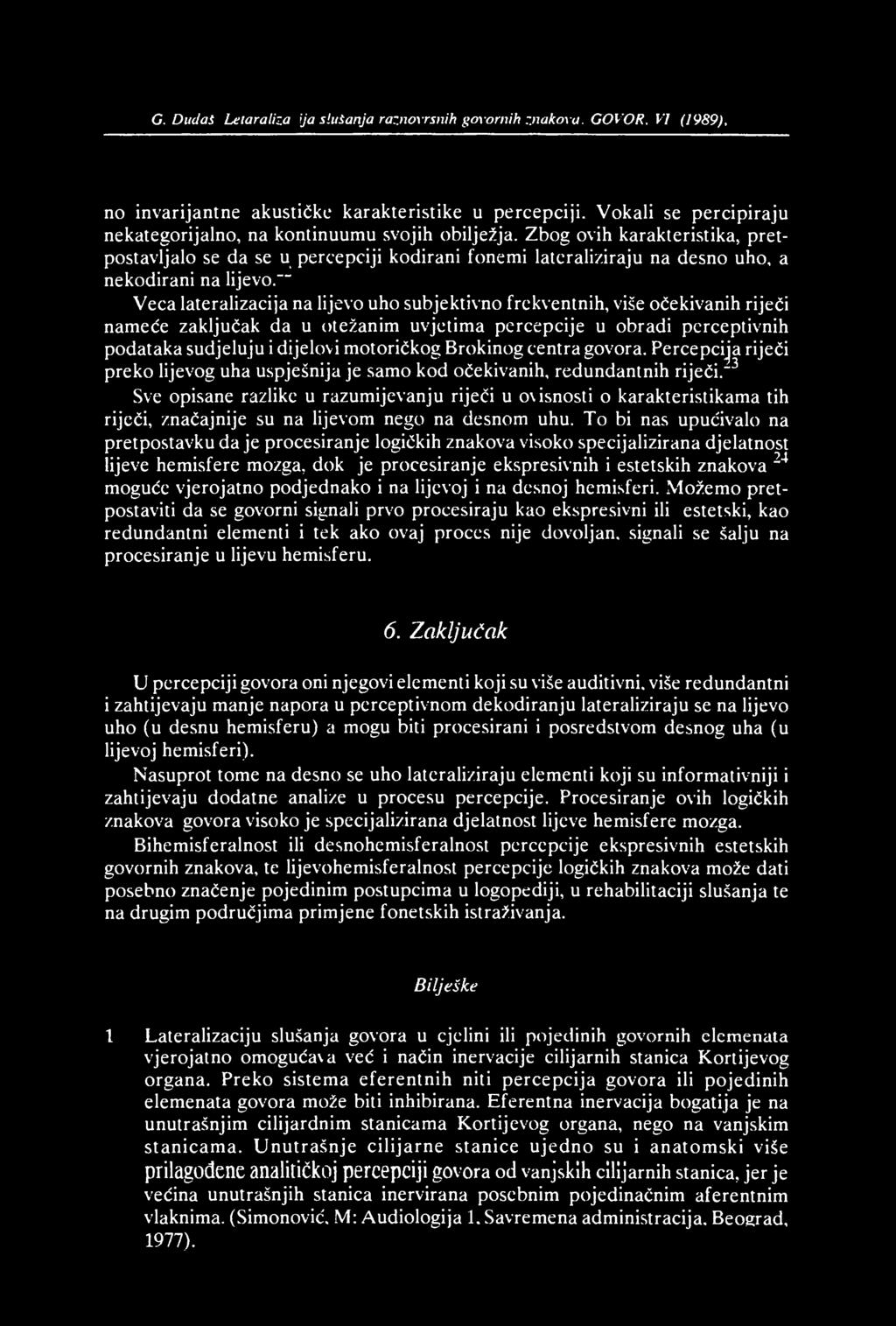 G. Dudaš, Letaralizacija slušanja raznovrsnih govornih znakova. GOVOR. VI, (1989),I70 no invarijantne akustičke karakteristike u percepciji.