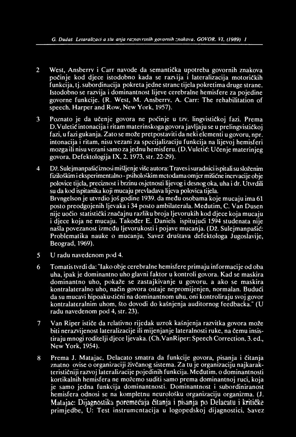 71 G. Dudaš. Leta ra li zaci]a s lu Sanjaraznovrsnih govornih znakova. GOVOR. VI, (1989).
