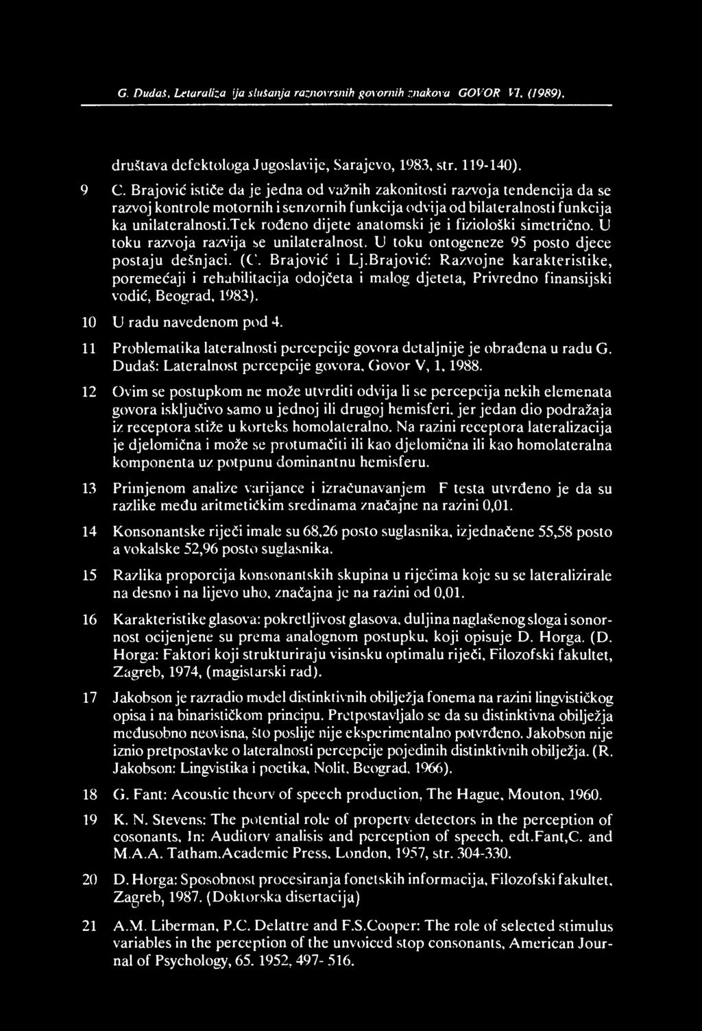 G. Dudaš, Letaralizacija slušanja raznovrsnih govornih znakova. GOVOR. VI, (1989),I72 društava defektologa Jugoslav ije, Sarajevo, 1983, str. 119-140). 9 C.