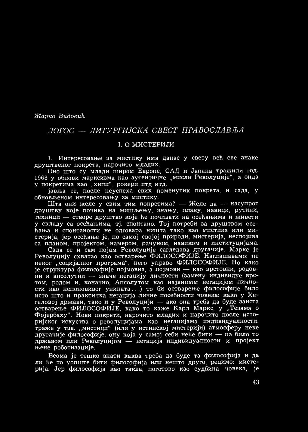 јавља се, после иеуспеха свих поменутих покрета, и сада, у обновљеном интересовању за мистику. Шта они желе у свим тим покретима?