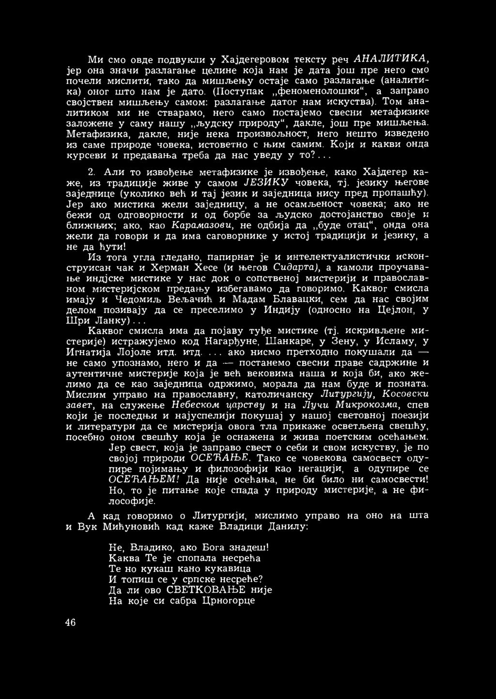 Том аналитиком ми не стварамо, него само постајемо свесни метафизике заложене у саму нашу,,људску природу, дакле, још пре мишљења.