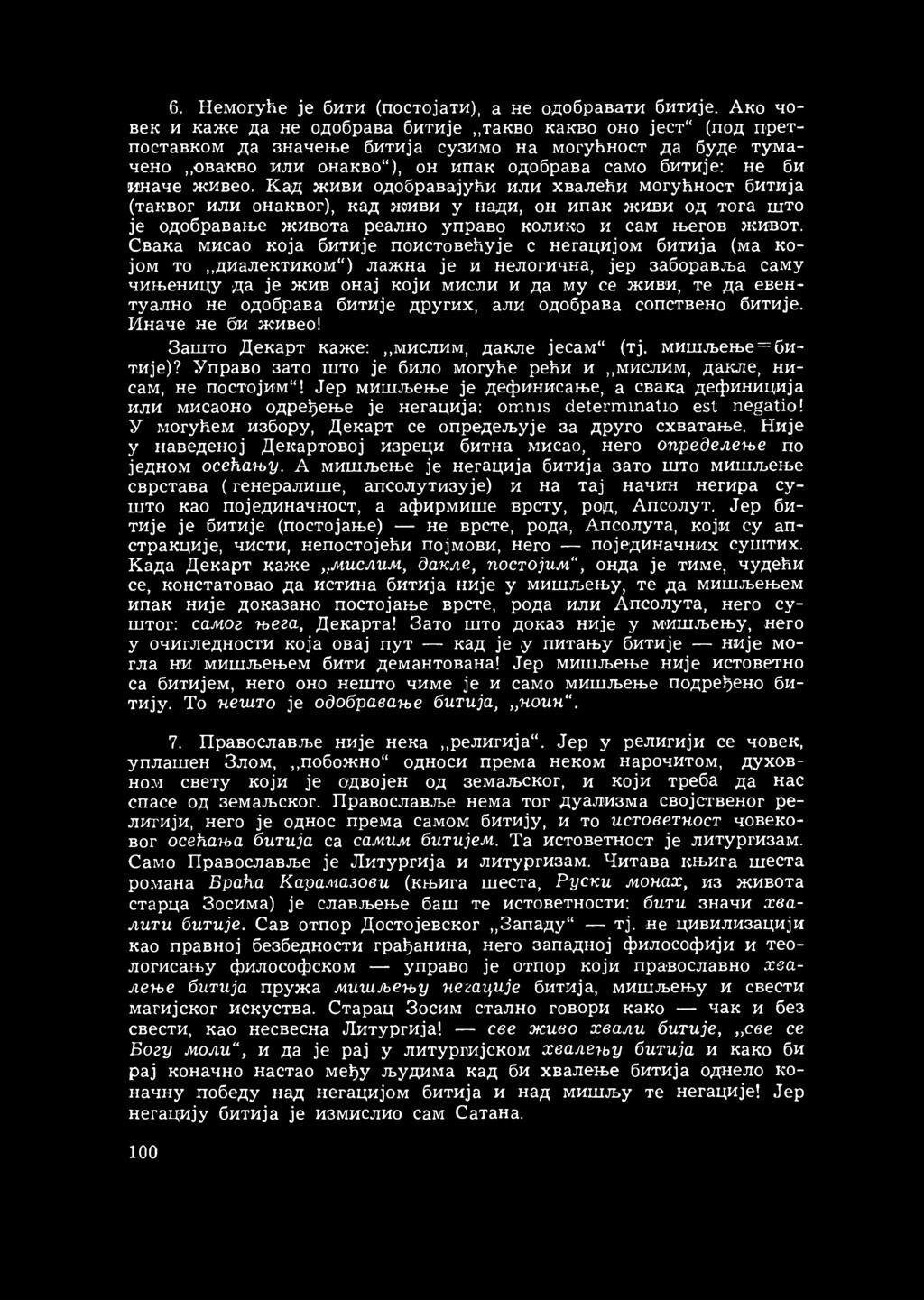 живео. Кад живи одобравајући или хвалећи могућност битија (таквог или онаквог), кад живи у нади, он ипак живи од тога што је одобравање живота реално управо колико и сам његов живот.