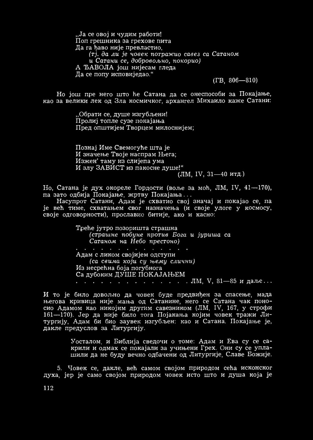 (ГВ, 806 810) Но још пре него што ће Сатана да се онеспособи за Покајање, као за велики лек од Зла космичког, архангел Михаило каже Сатани: Обрати се, душе изгубљени!