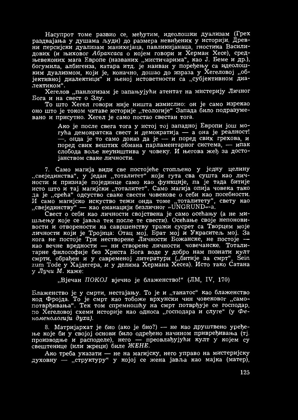 ), богумила, албигенза, катара итд. је наиван у поређењу са идеолошким дуализмом, који је, коначно, дошао до израза у Хегеловој објективној диалектици и њеној истоветности са субјективном диалектиком.