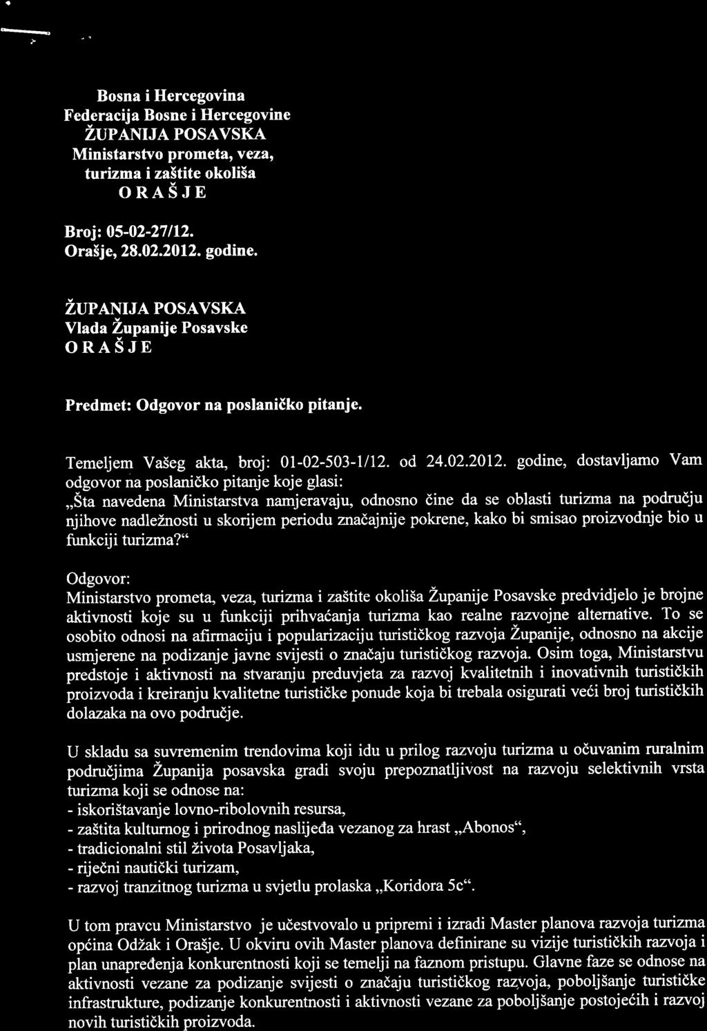 a Bosna i Hercegovina Federacija Bosne i Hercegovine Zup,lntrA PosAvsKA Ministarstvo prometa, v ezn, turizma i za5tite okoli5a orasrn Broj: 05-02-27112. Ora5je, 28.02.2012. godine. ZupLNt.u. PosAvsKA Vlada Zupanije Posavske ORASJE Predmet: Odgovor na poslaniiko pitanje.