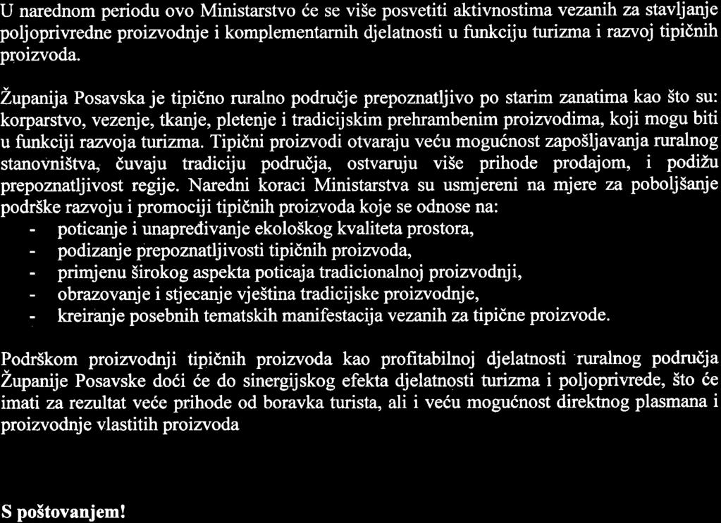 U narednom periodu ovo Ministarstvo ie se vi5e posvetiti aktivnostimavezanih za stavljanje poljopriwedne proizvodnje i komplementarnih djelatnosti u funkciju turizma i razvoj tipidnih proizvoda.