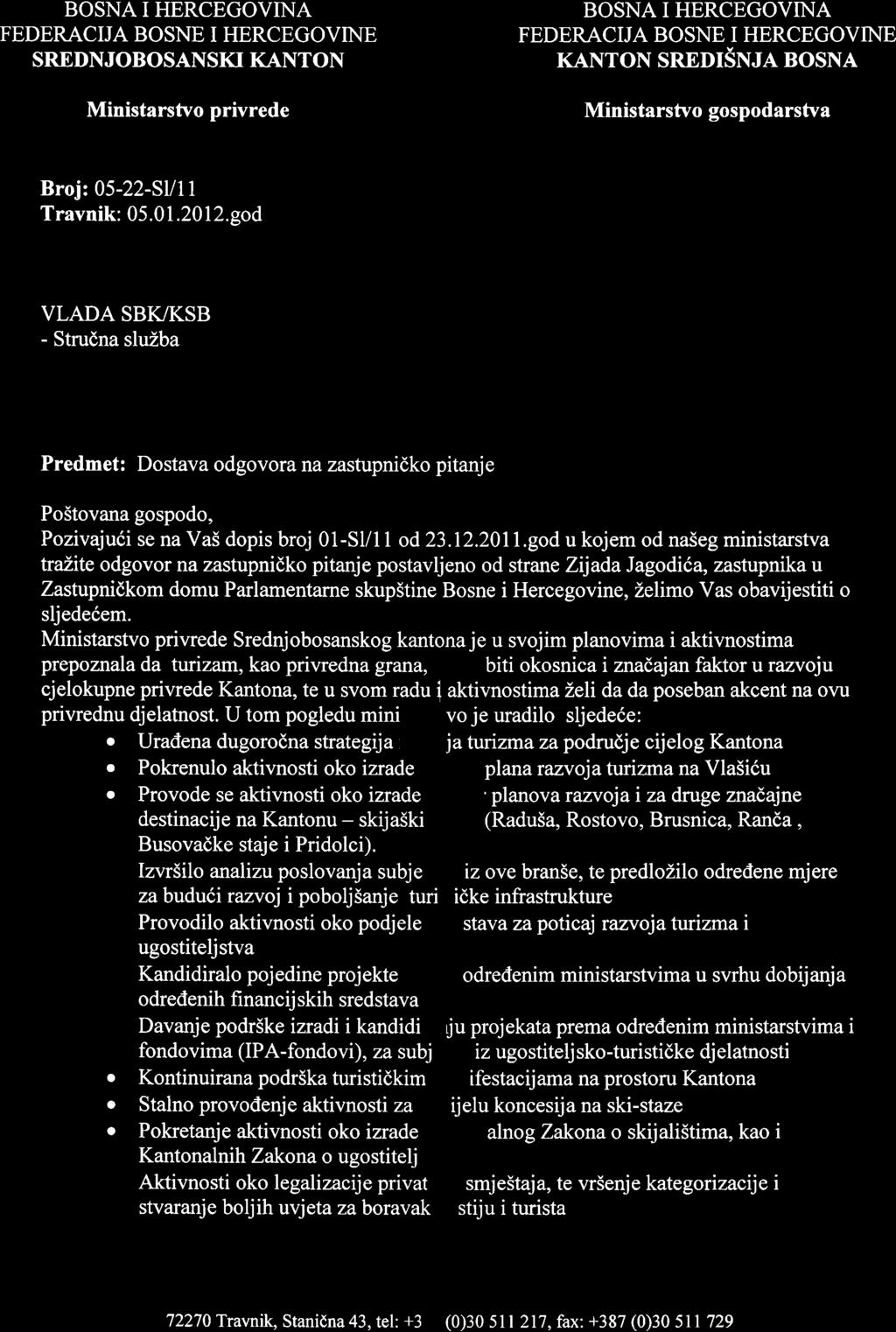 BOSNA I HERCEGOVINA FEDERACIJA BOSNE I HERCEGOVINE SREDNJOBOSANSKI KANTON Ministarstvo privrede BOSNA I HERCEGOVINA FEDERACIJA BOSNE I HERCEGOVINE KANTON SREDISNJA BOSNA Ministarstvo gospodarstva